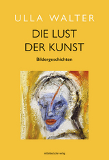 Die Lust der Kunst - Ulla Walter