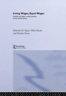 Living Wages, Equal Wages: Gender and Labour Market Policies in the United States - Deborah M. Figart; Ellen Mutari; Marilyn Power