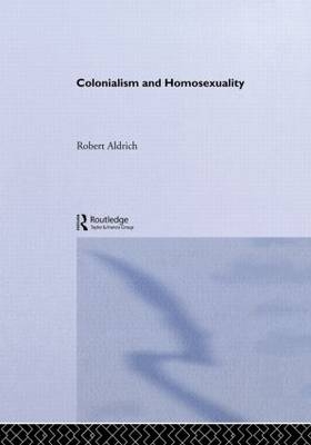 Colonialism and Homosexuality - Robert Aldrich