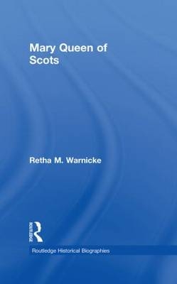 Mary Queen of Scots - Retha M. Warnicke
