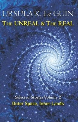Unreal and the Real Volume 2 -  Ursula K. Le Guin