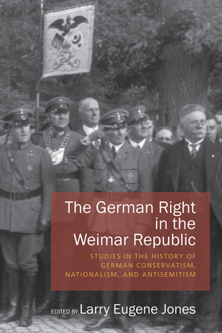 The German Right in the Weimar Republic - Larry Eugene Jones