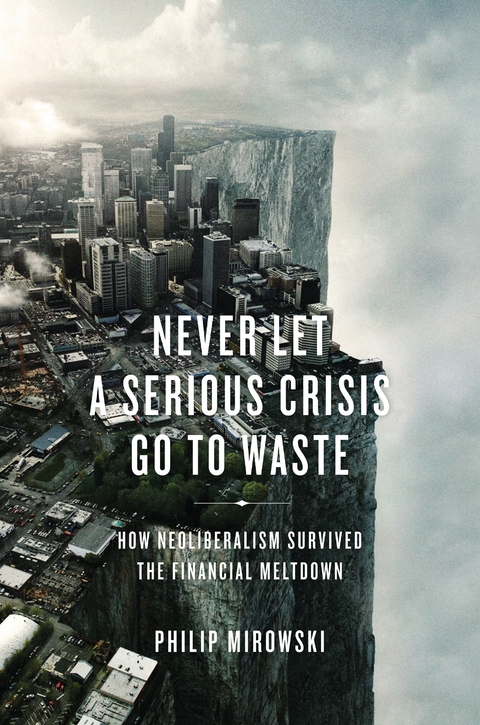 Never Let a Serious Crisis Go to Waste -  Philip Mirowski