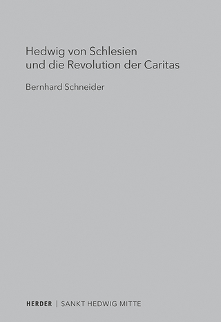 Hedwig von Schlesien und die Revolution der Caritas - Bernhard Schneider