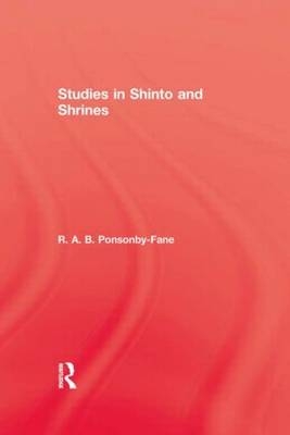 Studies In Shinto & Shrines - R. A. B. Ponsonby-Fane