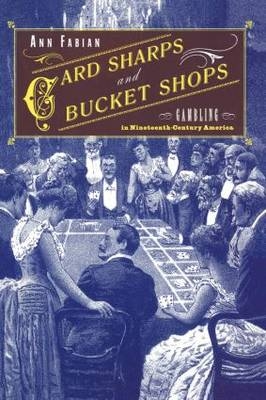 Card Sharps and Bucket Shops -  Ann Fabian