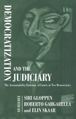 Democratization and the Judiciary - Roberto Gargarella; Siri Gloppen; Elin Skaar