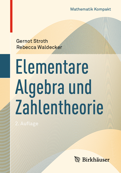 Elementare Algebra und Zahlentheorie - Gernot Stroth, Rebecca Waldecker