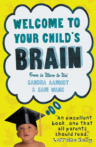 Welcome to Your Child's Brain - Sandra Aamodt; Sam Wang