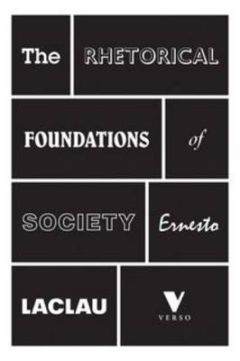 Rhetorical Foundations Of Society - Ernesto Laclau