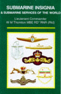 Submarine Insignia & Submarine Services of the World - W. M. Thornton