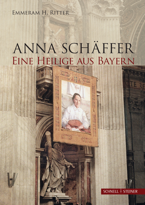 Anna Schäffer. Eine Heilige aus Bayern - Emmeram H. Ritter