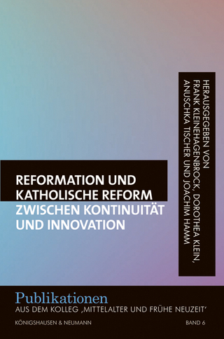 Reformation und katholische Reform zwischen Kontinuität und Innovation - Frank Kleinehagenbrock; Dorothea Klein; Anuschka Tischer; Joachim Hamm