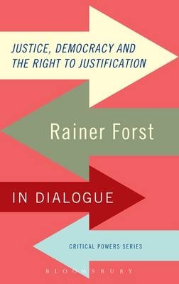 Justice, Democracy and the Right to Justification - Forst Rainer Forst