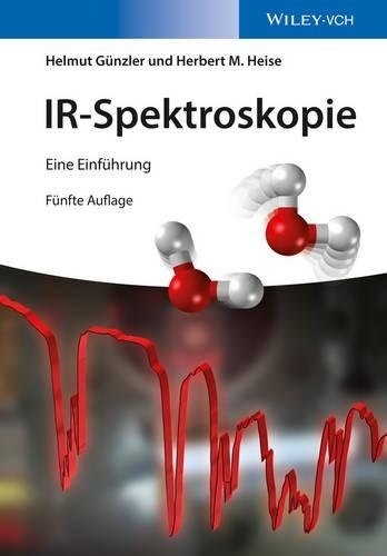IR-Spektroskopie - Helmut Günzler, Hans-Ulrich Gremlich, Herbert Heise