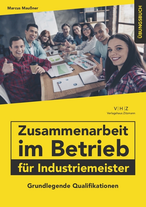 Zusammenarbeit im Betrieb für Industriemeister Übungsbuch - Marcus Maußner