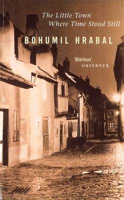Little Town Where Time Stood Still - Bohumil Hrabal