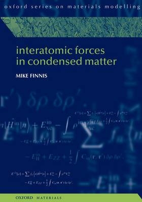 Interatomic Forces in Condensed Matter -  Mike Finnis