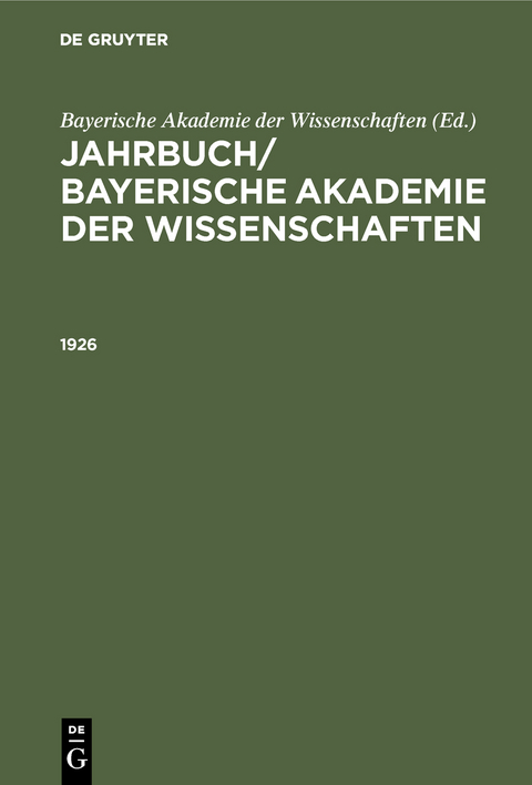 Jahrbuch/ Bayerische Akademie der Wissenschaften / Jahrbuch/ Bayerische Akademie der Wissenschaften. 1926 - 