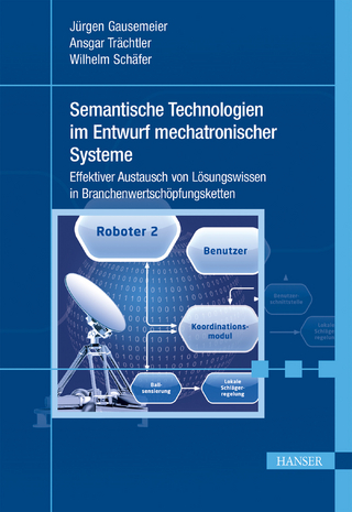 Semantische Technologien im Entwurf mechatronischer Systeme - Jürgen Gausemeier; Ansgar Trächtler; Wilhelm Schäfer