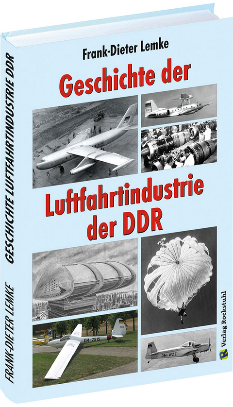 Geschichte der Luftfahrtindustrie der DDR - Frank-Dieter Lemke