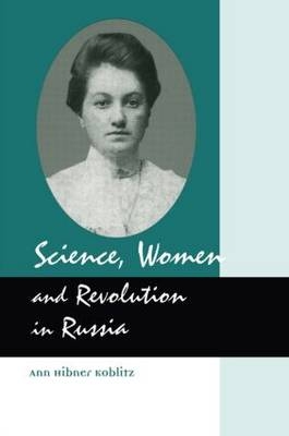 Science, Women and Revolution in Russia - Ann Hibner Koblitz