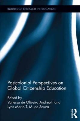 Postcolonial Perspectives on Global Citizenship Education - Vanessa de Oliveira Andreotti; Lynn Mario T. M. de Souza