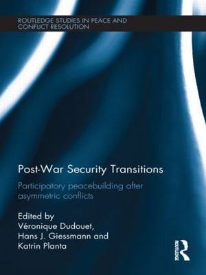 Post-War Security Transitions - Veronique Dudouet; Hans J. Giessmann; Katrin Planta