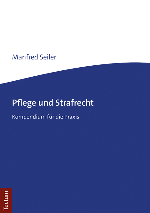 Pflege und Strafrecht - Manfred Seiler