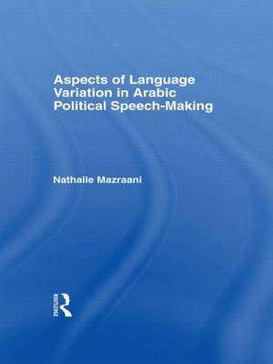 Aspects of Language Variation in Arabic Political Speech-Making - Nathalie Mazraani