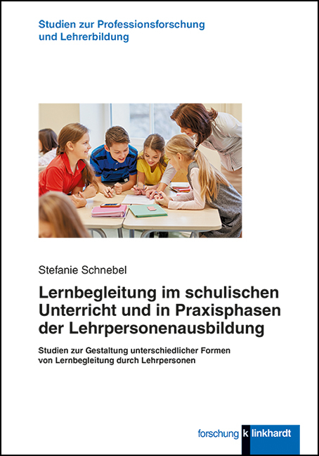 Lernbegleitung im schulischen Unterricht und in Praxisphasen der Lehrpersonenausbildung - Stefanie Schnebel