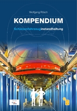 Kompendium Schienenfahrzeuginstandhaltung - Wolfgang Rösch