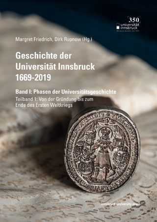 Geschichte der Universität Innsbruck 1669-2019 Band I: Phasen der Universitätsgeschichte - Margret Friedrich; Dirk Rupnow