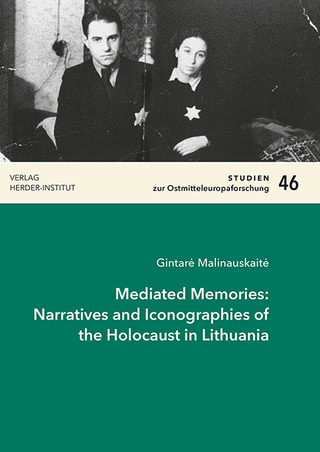Mediated Memories: Narratives and Iconographies of the Holocaust in Lithuania - Gintar? Malinauskait?
