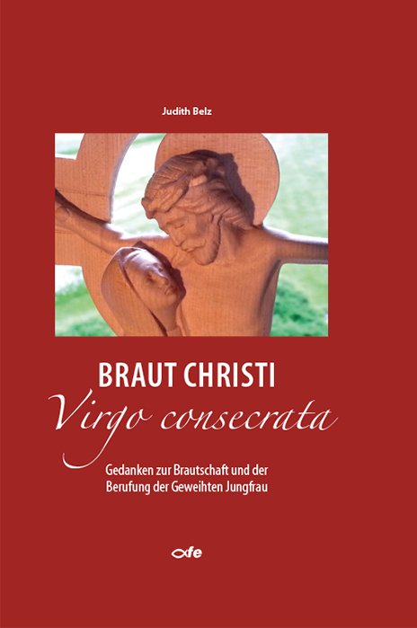 Braut Christi - Virgo consecrata - Judith Belz