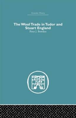 Wool Trade in Tudor and Stuart England - Peter J. Bowden