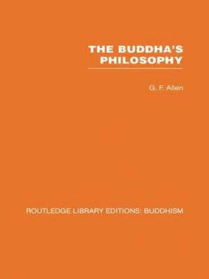 Buddha's Philosophy - G F Allen