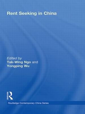 Rent Seeking in China - Tak-Wing Ngo; Yongping Wu