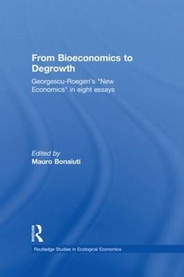 From Bioeconomics to Degrowth - Nicolas Georgescu-Roegen; Mauro Bonaiuti