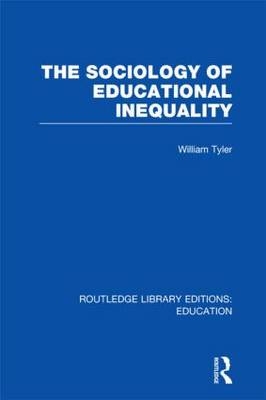 Sociology of Educational Inequality (RLE Edu L) - William Tyler