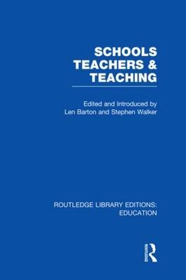 Schools, Teachers and Teaching (RLE Edu N) - Len Barton; Stephen A Walker