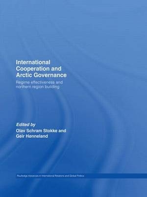 International Cooperation and Arctic Governance - Geir Honneland; Olav Schram Stokke
