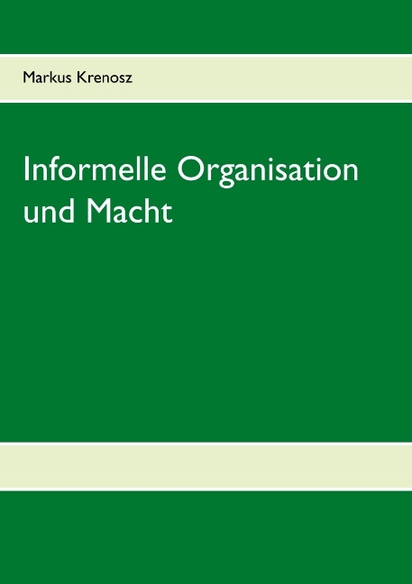 Informelle Organisation und Macht - Markus Krenosz