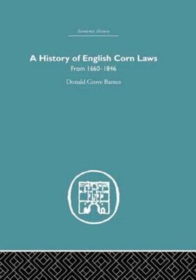 History of English Corn Laws, A - DONALD GROVE BARNES