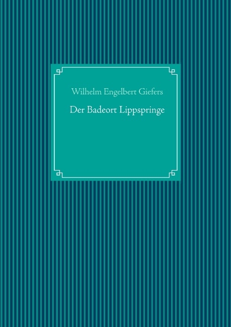 Der Badeort Lippspringe - Wilhelm Engelbert Giefers