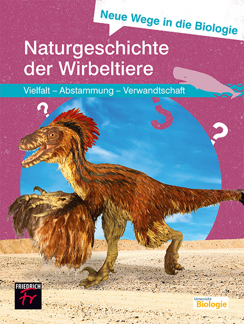 Neue Wege in die Biologie: Naturgeschichte der Wirbeltiere - Ulrich Kattmann
