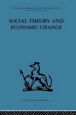 Social Theory and Economic Change - Tom Burns; Professor S B Saul; S. B. Saul