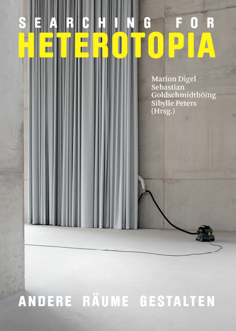 Searching for Heterotopia - Ruedi Baur, Marion Digel, Alan Shapiro, Benjamin Foerster-Baldenius, Sibylle Peters