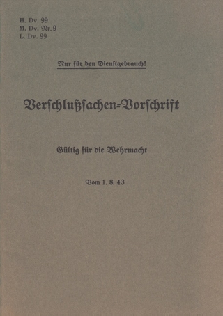 H.Dv. 99, M.Dv.Nr. 9, L.Dv. 99 Verschlußsachen-Vorschrift - Gültig für die Wehrmacht - Vom 1.8.43 - Thomas Heise