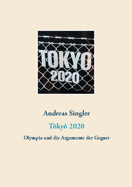 Tôkyô 2020: Olympia und die Argumente der Gegner - Andreas Singler